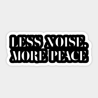 Less Noise, More Peace / White on Black Sticker